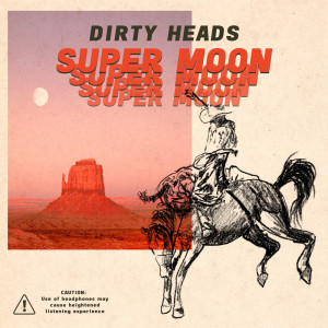 Dengarkan Super Moon (Explicit) lagu dari Dirty Heads dengan lirik