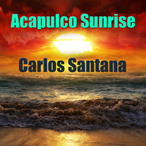 Album Acapulco Sunrise from Carlos Santana