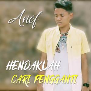 ดาวน์โหลดและฟังเพลง Hendaklah Cari Pengganti พร้อมเนื้อเพลงจาก Arief