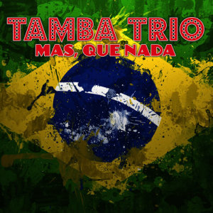 收聽Tamba Trio的Mas, Que Nada歌詞歌曲