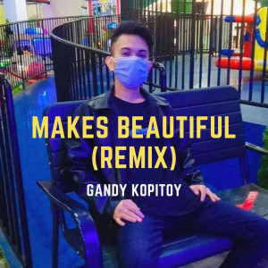 Listen to Makes Beautiful (Remix) song with lyrics from GANDY KOPITOY