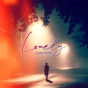 ดาวน์โหลดและฟังเพลง Lonely (Explicit) พร้อมเนื้อเพลงจาก Frank Rivers