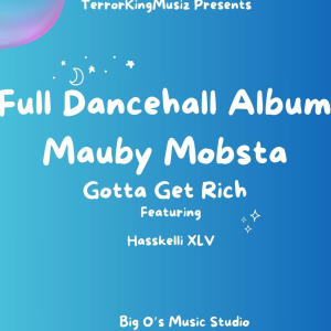 TerrorKingMusizFamily的專輯Full Dancehall Album (Gotta Get rich) (feat. Mauby Mobsta) [Explicit]