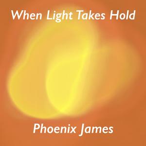 收聽Phoenix James的WHEN LIGHT TAKES HOLD歌詞歌曲