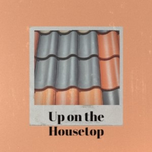 Listen to Up on the Housetop song with lyrics from Denny Chew