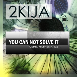 2Kija的專輯You Can Not Solve It Using Mathematics