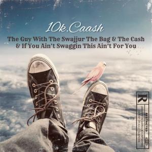 The Guy With The Swajjur The Bag & The Cash & If You Ain’t Swaggin This Ain’t For You . (Explicit) dari 10K.Caash