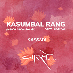 Kasumbal Rang (Reprise) (Vaarso Season 2) dari Priya Saraiya