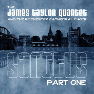 James Taylor Quartet的專輯Sanctus, Pt. 1 (feat. The Rochester Cathedral Choir)