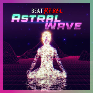 Dengarkan lagu Astral Wave nyanyian Beat Rebel dengan lirik