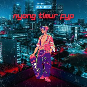 Album NYONG TIMUR FYP from ALIZ JOEZ