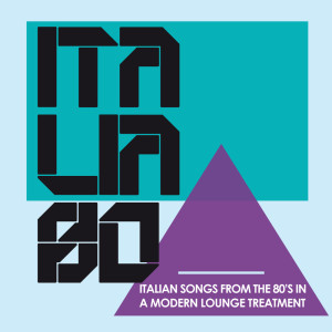 Various Artists的專輯Italia 80 In Lounge (Italian Songs from the 80's in a Modern Lounge Treatment)