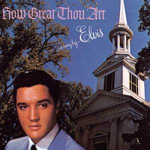 收聽Elvis Presley的How Great Thou Art歌詞歌曲