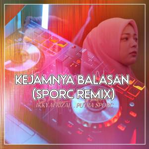 Kejamnya Balasan (feat. Ikky Afrizal) (Sporc Remix) dari putra sporc