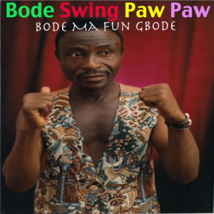 ดาวน์โหลดและฟังเพลง Ela Kajo Jojo Wa Odaju Nigeria Ji A Loro Ipinle Ti Jesu I Like Am O Bode Ma Fun Gbode พร้อมเนื้อเพลงจาก Bode Swing Paw Paw