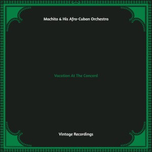 อัลบัม Vacation At The Concord (Hq remastered) ศิลปิน Machito & His Afro-Cuban Orchestra