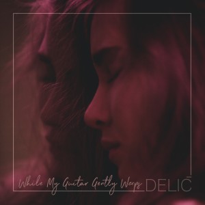 ดาวน์โหลดและฟังเพลง While My Guitar Gently Weeps พร้อมเนื้อเพลงจาก Claire Delic