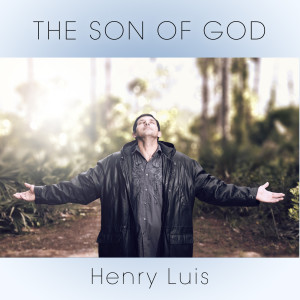 收听Henry Luis的The Son of God歌词歌曲