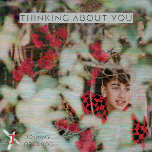 Dengarkan lagu Thinking About You nyanyian Johnny Orlando dengan lirik