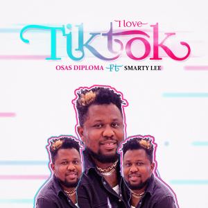 收聽Osas Diploma的I Love TikTok (feat. Smarty Lee)歌詞歌曲
