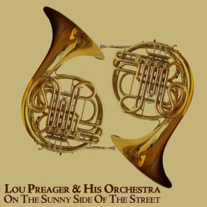 收聽Lou Preager & His Orchestra的In The Sunny Side Of The Street歌詞歌曲