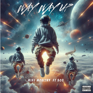 Listen to Way Way Up (Explicit) song with lyrics from Mike Moultry