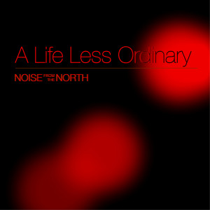 อัลบัม A Life Less Ordinary ศิลปิน Noise from the North