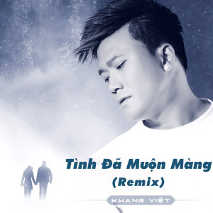 Listen to Tình Đã Muộn Màng song with lyrics from Khang Viet