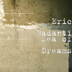 Dengarkan lagu Sea of Dreams nyanyian Eric Badanti dengan lirik