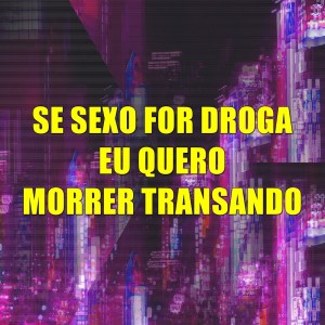 DJ Karen的專輯Se Sexo for Droga Eu Quero Morrer Transando (Explicit)