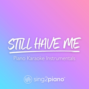 收聽Sing2Piano的Still Have Me (Originally Performed by Demi Lovato) (Piano Karaoke Version) (其他)歌詞歌曲