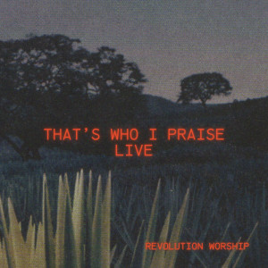 Revolution Worship的專輯That's Who I Praise Live