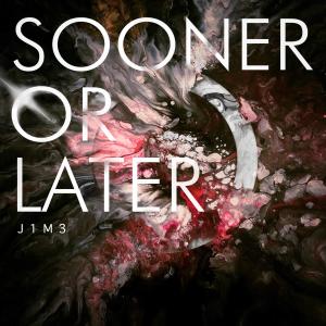 Listen to Sooner Or Later song with lyrics from J1M3