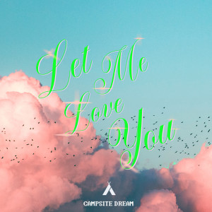ดาวน์โหลดและฟังเพลง Let Me Love You พร้อมเนื้อเพลงจาก Campsite Dream