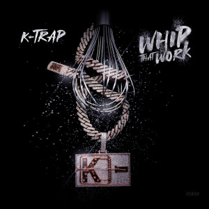 收聽K-Trap的Whip That Work (Explicit)歌詞歌曲