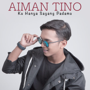 ดาวน์โหลดและฟังเพลง Ku Hanya Sayang Padamu พร้อมเนื้อเพลงจาก Aiman Tino