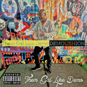 Listen to Them Gal Like Demo (Explicit) song with lyrics from Demolishion