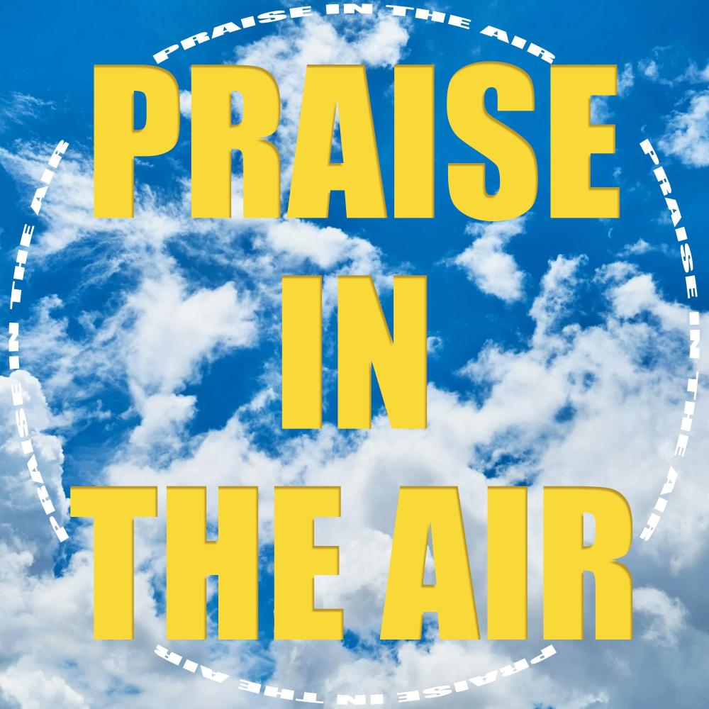 Praise In The Air