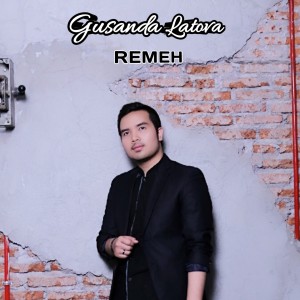 Dengarkan lagu Remeh nyanyian Gusanda Latova dengan lirik