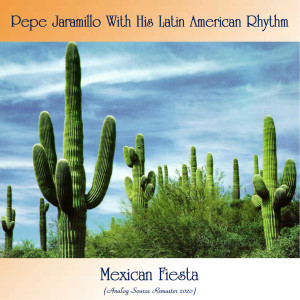 อัลบัม Mexican Fiesta (Analog Source Remaster 2020) ศิลปิน Pepe Jaramillo With His Latin American Rhythm