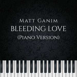 Album Bleeding Love (Piano Version) oleh Matt Ganim