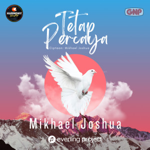 Dengarkan lagu Tetap Percaya nyanyian Mikhael Joshua dengan lirik