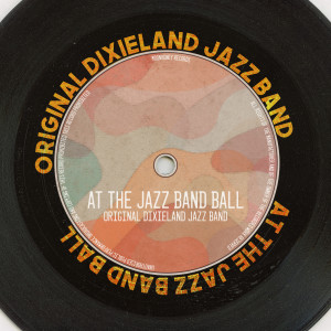 Album At the Jazz Band Ball (Remastered 2014) oleh Original Dixieland Jazz Band