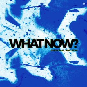 Dengarkan lagu What Now nyanyian NMDN dengan lirik