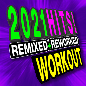 Workout Machine的專輯2021 Hits! Remixed + Reworked Workout