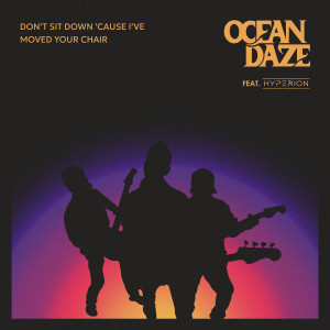 Listen to Don't Sit Down 'Cause I've Moved Your Chair song with lyrics from OCEAN DAZE