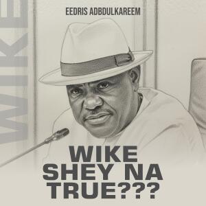 Eedris Abdulkareem的專輯Wike, Shey Na True?