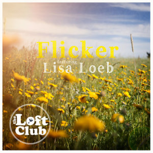 ดาวน์โหลดและฟังเพลง Flicker พร้อมเนื้อเพลงจาก The Loft Club