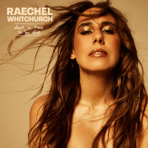 Raechel Whitchurch的專輯what a time to be alive