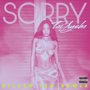 Tai'Aysha的專輯Sorry (Billen Ted Remix) (Explicit)